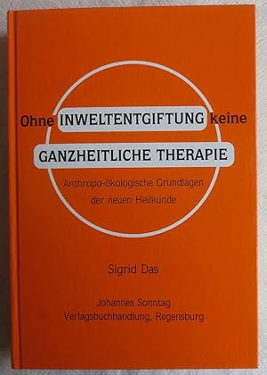 Ohne Inweltentgiftung keine ganzheitliche Therapie : anthropo-ökologische Grundlagen der neuen He...