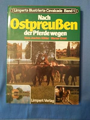 Nach Ostpreussen der Pferde wegen. Hans Joachim Köhler ; Werner Ernst / Limperts illustrierte Cav...