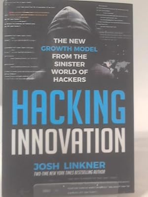 Bild des Verkufers fr Hacking Innovation: The New Growth Model from the Sinister World of Hackers zum Verkauf von World of Rare Books