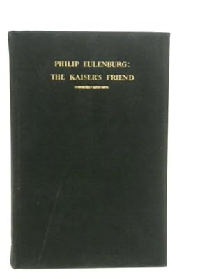 Bild des Verkufers fr Philip Eulenburg: The Kaiser's Friend - Vol.I zum Verkauf von World of Rare Books