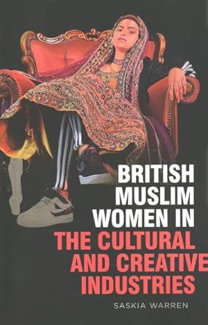 Seller image for British Muslim Women in the Cultural and Creative Industries for sale by GreatBookPrices