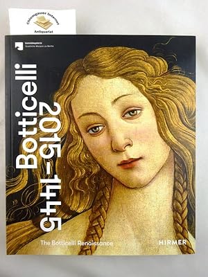 Seller image for The Botticelli Renaissance : 1445-2015. [anlsslich der Ausstellung "The Botticelli Renaissance", Gemldegalerie, Berlin (24.09.2015 - 24.01.2016), Victoria and Albert Museum, London (05.03. 03.07.2016)]. Gemldegalerie, Staatliche Museen zu Berlin. [Fr die Gemldegalerie - Staatliche Museen zu Berlin und das Victoria and Albert Museum, London, hrsg. von Mark Evans und Stefan Weppelmann mit Ana Debenedetti und Ruben Rebmann. bersetzung aus dem Englischen: Birgit Lamerz-Beckschfer. for sale by Chiemgauer Internet Antiquariat GbR