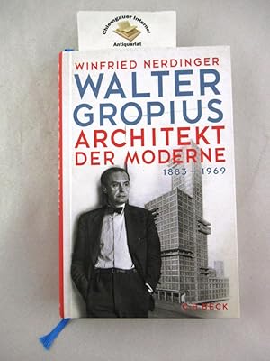 Walter Gropius. Architekt der Moderne 1883-1969.