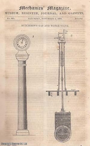 Seller image for Hutchinson's Gas And Water Valve; Chalken And Bonham's Patent Vice; A Plan Whereby A Wooden Railway Shall Be Rendered As Indestructable As The Best Iron Railroad; Committee Of The House Of Lords On Steam-Carriage Tolls Bill, Session 1836; Observations On Mr. Exley's New Theory of Physics, By Mr. Benjamin Cheverton; Mr. Mackintosh's Fifth Lecture On The Electrical Theory, etc. Mechanics Magazine, Museum, Register, Journal and Gazette. Issue No. 691. A complete rare weekly issue of the Mechanics' Magazine, 1836. for sale by Cosmo Books