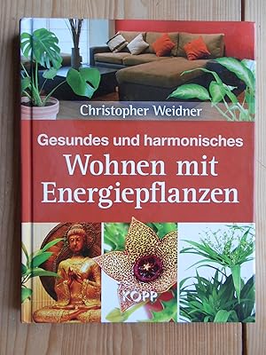 Gesundes und harmonisches Wohnen mit Energiepflanzen. Christopher Weidner