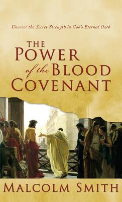 Seller image for Power of the Blood Covenant: Uncover the Secret Strength in God's Eternal Oath (Hardback or Cased Book) for sale by BargainBookStores