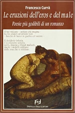 Bild des Verkufers fr Le eruzioni dell'eros e del male. Poesie pi godibili di un romanzo. zum Verkauf von FIRENZELIBRI SRL