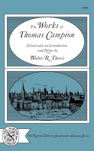 Seller image for The Works of Thomas Campion : Complete Songs, Masques, and Treatises, with a Selection of the Latin Verse for sale by AHA-BUCH GmbH