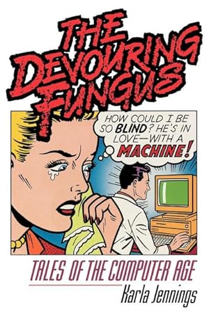 Seller image for The Devouring Fungus : Tales of the Computer Age for sale by AHA-BUCH GmbH