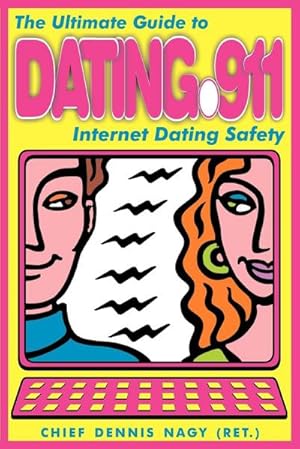 Seller image for Dating 911 : The Ultimate Guide to Internet Dating Safety for sale by AHA-BUCH GmbH