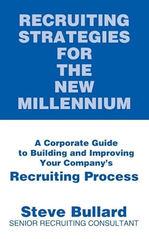 Seller image for Recruiting Strategies for the New Millennium : A Corporate Guide to Building and Improving Your Company's Recruiting Process for sale by AHA-BUCH GmbH
