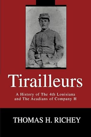 Immagine del venditore per Tirailleurs : A History of the 4th Louisiana and the Acadians of Company H venduto da AHA-BUCH GmbH