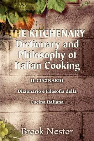 Seller image for The Kitchenary Dictionary and Philosophy of Italian Cooking : Il Cucinario Dizionario E Filosofia Della Cucina Italiana for sale by AHA-BUCH GmbH