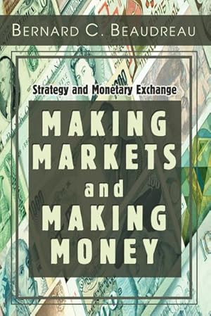 Imagen del vendedor de Making Markets and Making Money : Strategy and Monetary Exchange a la venta por AHA-BUCH GmbH