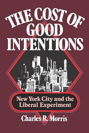 Bild des Verkufers fr The Cost of Good Intentions : New York City and the Liberal Experiment zum Verkauf von AHA-BUCH GmbH