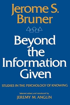 Immagine del venditore per Beyond the Information Given : Studies in the Psychology of Knowing venduto da AHA-BUCH GmbH