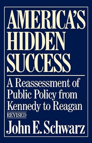 Seller image for America's Hidden Success : A Reassessment of Public Policy from Kennedy to Reagan for sale by AHA-BUCH GmbH