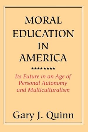 Imagen del vendedor de Moral Education in America : Its Future in an Age of Personal Autonomy and Multiculturalism a la venta por AHA-BUCH GmbH