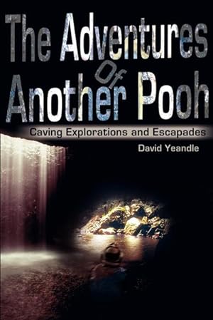Imagen del vendedor de The Adventures Of Another Pooh : Caving Explorations and Escapades a la venta por AHA-BUCH GmbH
