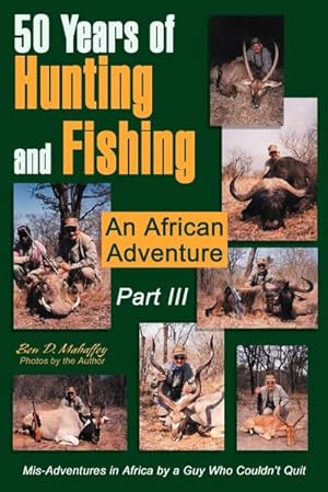 Imagen del vendedor de 50 Years of Hunting and Fishing Part III : An African Adventure a la venta por AHA-BUCH GmbH