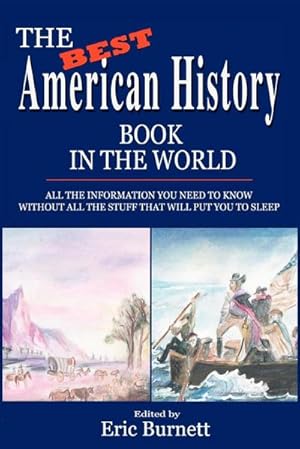 Seller image for The Best American History Book in the World : All The Information You Need To Know Without All The Stuff That Will Put You To Sleep for sale by AHA-BUCH GmbH
