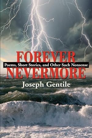 Immagine del venditore per Forever Nevermore : Poems, Short Stories and Other Such Nonsense venduto da AHA-BUCH GmbH