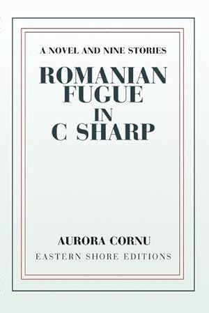 Imagen del vendedor de Romanian Fugue in C Sharp : A Novel and Nine Stories a la venta por AHA-BUCH GmbH