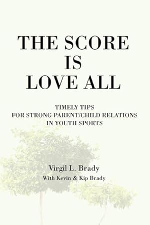 Immagine del venditore per The Score Is Love All : Timely Tips for Strong Parent/Child Relations in Youth Sports venduto da AHA-BUCH GmbH