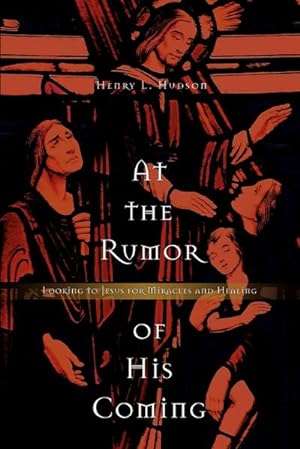 Seller image for At the Rumor of His Coming : Looking to Jesus for Miracles and Healing for sale by AHA-BUCH GmbH