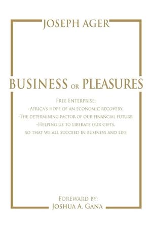 Seller image for Business or Pleasures : Free Enterprise; -Africa's hope of an economic recovery. -The determining factor of our financial future. -Helping us to liberate our gifts, so that we all succeed in business and life for sale by AHA-BUCH GmbH