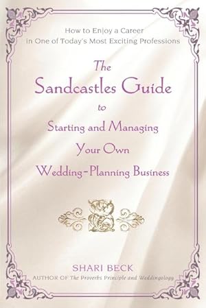 Seller image for The Sandcastles Guide to Starting and Managing Your Own Wedding-Planning Business : How to Enjoy a Career in One of Today's Most Exciting Professions for sale by AHA-BUCH GmbH