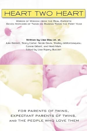 Seller image for Heart Two Heart : Words of Wisdom from the Real Experts: Seven Mothers of Twins on Raising Twins the First Year for sale by AHA-BUCH GmbH