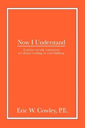 Seller image for Now I Understand : A primer on why contractors are always working on your building. for sale by AHA-BUCH GmbH