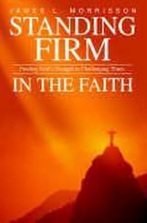 Bild des Verkufers fr Standing Firm in the Faith : Finding God's Strength in Challenging Times zum Verkauf von AHA-BUCH GmbH