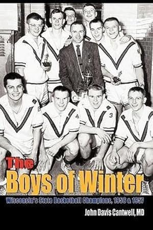 Imagen del vendedor de The Boys of Winter : Wisconsin's State Basketball Champions, 1956 & 1957 a la venta por AHA-BUCH GmbH
