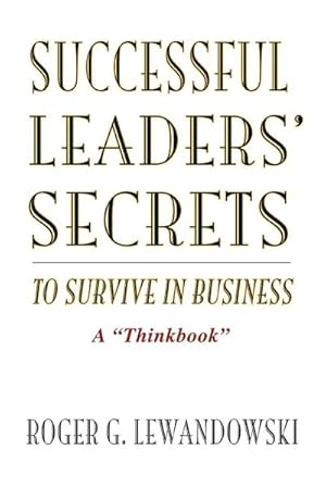 Imagen del vendedor de Successful Leaders' Secrets to Survive in Business : A Thinkbook a la venta por AHA-BUCH GmbH