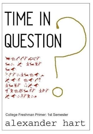 Seller image for Time In Question : College Freshman Primer: 1st Semester for sale by AHA-BUCH GmbH