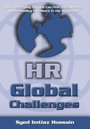 Immagine del venditore per HR Global Challenges : How Developing Nations Can Find Their Dreams by Demanding Excellence in the Workplace venduto da AHA-BUCH GmbH
