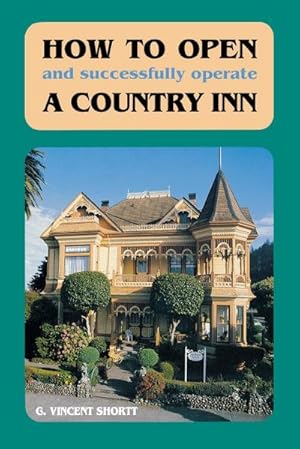 Image du vendeur pour How to Open (and Successfully Operate) a Country Inn (Revised) mis en vente par AHA-BUCH GmbH