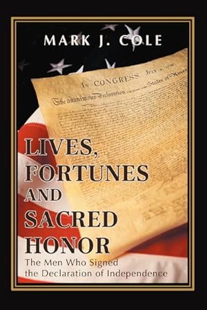 Seller image for Lives, Fortunes and Sacred Honor : The Men Who Signed the Declaration of Independence for sale by AHA-BUCH GmbH