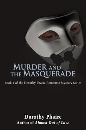 Imagen del vendedor de Murder and the Masquerade : Book 1 of the Dorothy Phaire Romantic Mystery Series a la venta por AHA-BUCH GmbH