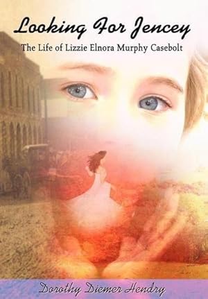 Imagen del vendedor de Looking For Jencey : The Life of Lizzie Elnora Murphy Casebolt a la venta por AHA-BUCH GmbH