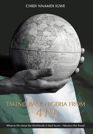 Image du vendeur pour Taking Back Nigeria from 419 : What to Do about the Worldwide E-Mail Scam-Advance-Fee Fraud mis en vente par AHA-BUCH GmbH