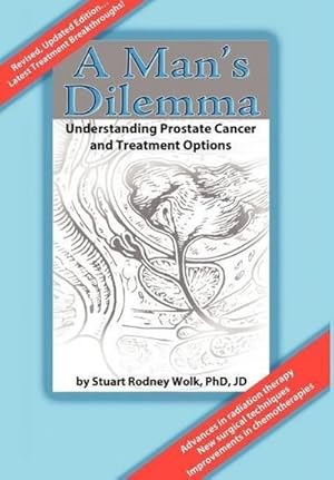 Seller image for A Man's Dilemma : Understanding Prostate Cancer and Treatment Options for sale by AHA-BUCH GmbH