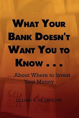 Imagen del vendedor de What Your Bank Doesn't Want You to Know . . . : . . .about Where to Invest Your Money a la venta por AHA-BUCH GmbH