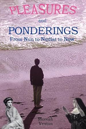 Seller image for Pleasures and Ponderings : From Nun to Nudist to Now for sale by AHA-BUCH GmbH