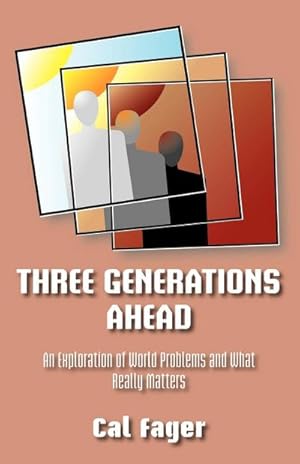 Imagen del vendedor de Three Generations Ahead : An Exploration of World Problems and What Really Matters a la venta por AHA-BUCH GmbH