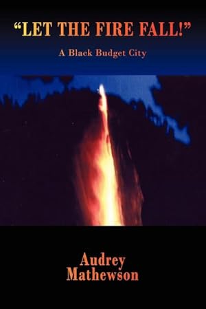 Seller image for LET THE FIRE FALL!" : A Black Budget City for sale by AHA-BUCH GmbH