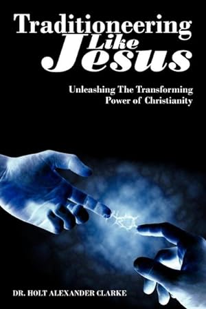 Image du vendeur pour Traditioneering Like Jesus : Unleashing the Transforming Power of Christianity mis en vente par AHA-BUCH GmbH