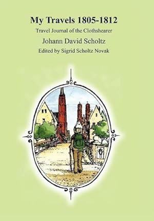 Image du vendeur pour My Travels 1805-1812 : Travel Journal of the Clothshearer Johann David Scholtz mis en vente par AHA-BUCH GmbH